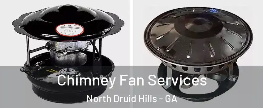  Chimney Fan Services North Druid Hills - GA