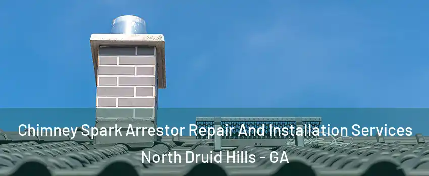  Chimney Spark Arrestor Repair And Installation Services North Druid Hills - GA