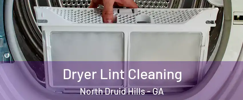  Dryer Lint Cleaning North Druid Hills - GA