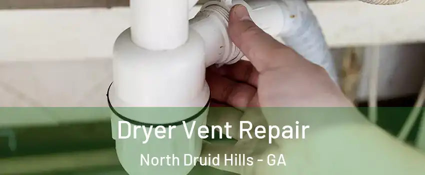 Dryer Vent Repair North Druid Hills - GA