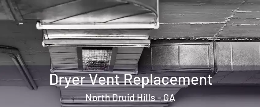  Dryer Vent Replacement North Druid Hills - GA