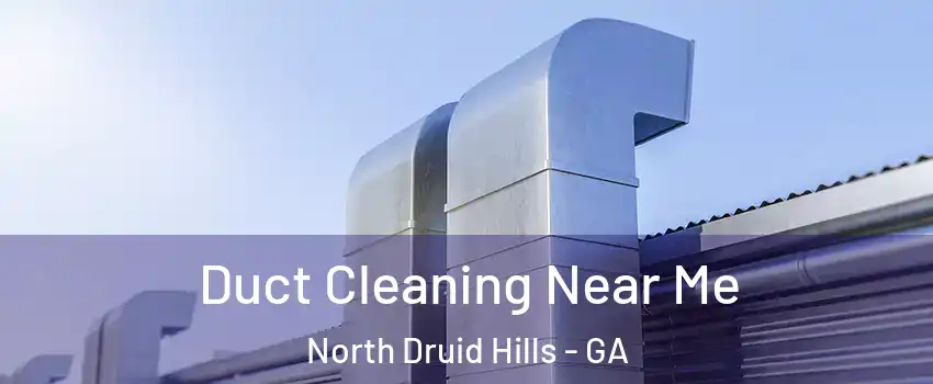  Duct Cleaning Near Me North Druid Hills - GA