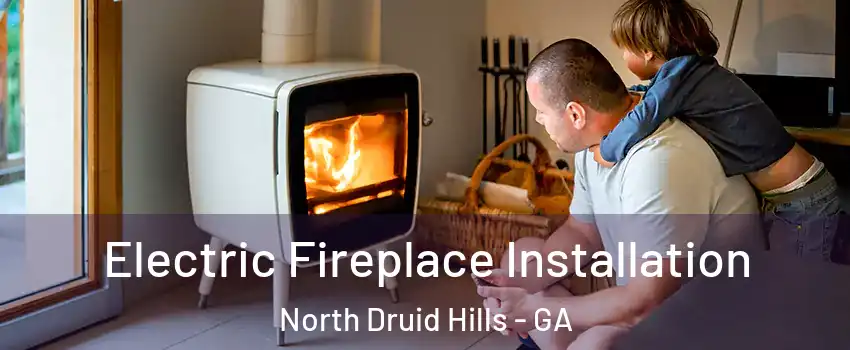  Electric Fireplace Installation North Druid Hills - GA