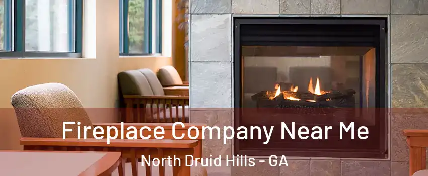  Fireplace Company Near Me North Druid Hills - GA