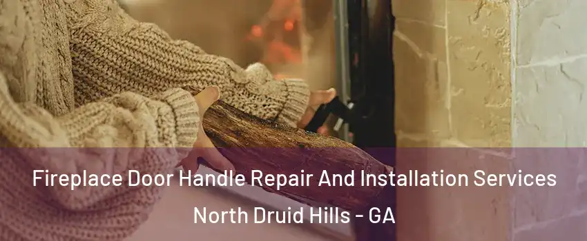  Fireplace Door Handle Repair And Installation Services North Druid Hills - GA