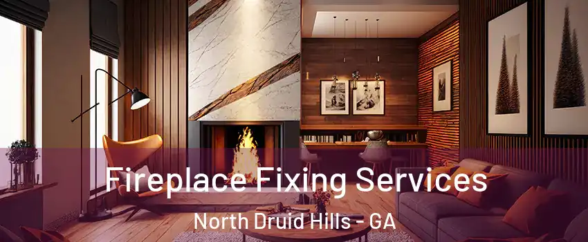 Fireplace Fixing Services North Druid Hills - GA