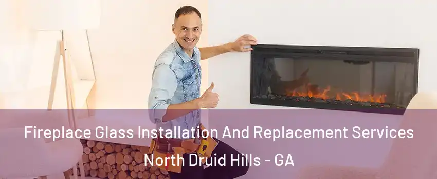  Fireplace Glass Installation And Replacement Services North Druid Hills - GA
