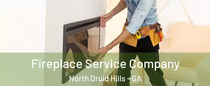 Fireplace Service Company North Druid Hills - GA