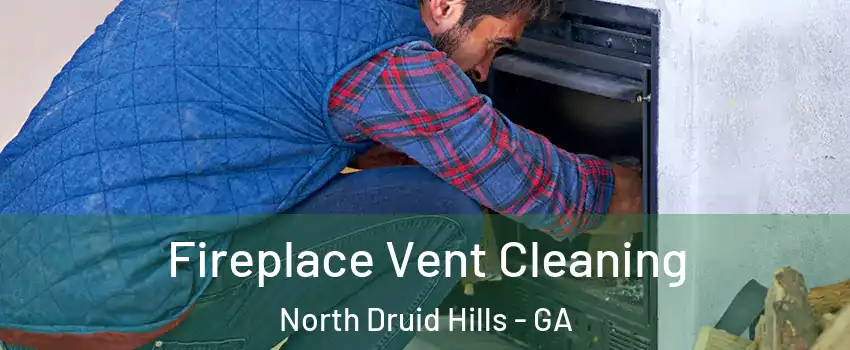  Fireplace Vent Cleaning North Druid Hills - GA