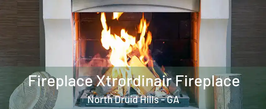  Fireplace Xtrordinair Fireplace North Druid Hills - GA