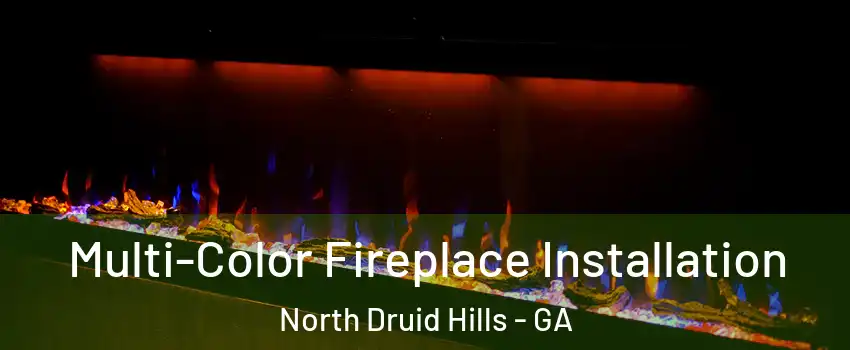  Multi-Color Fireplace Installation North Druid Hills - GA