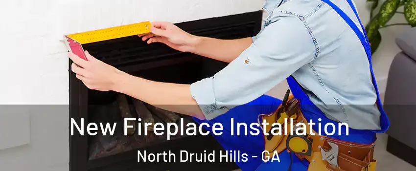  New Fireplace Installation North Druid Hills - GA