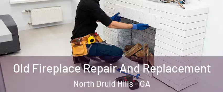  Old Fireplace Repair And Replacement North Druid Hills - GA