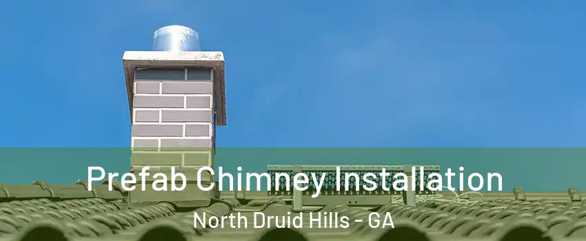  Prefab Chimney Installation North Druid Hills - GA