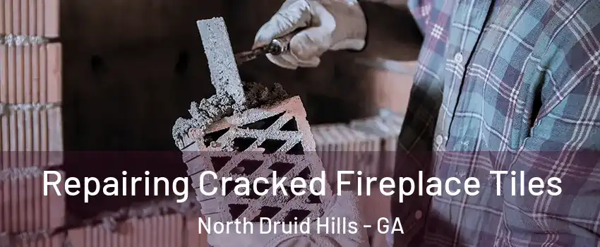  Repairing Cracked Fireplace Tiles North Druid Hills - GA