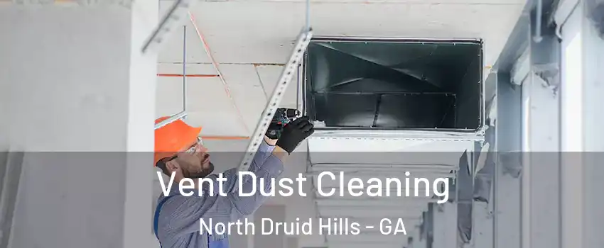  Vent Dust Cleaning North Druid Hills - GA