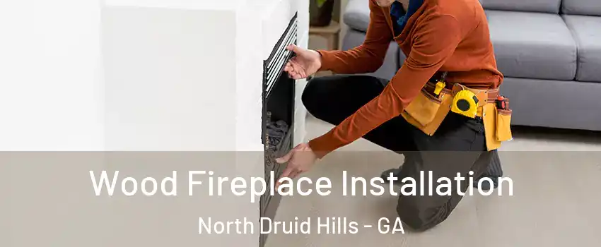  Wood Fireplace Installation North Druid Hills - GA
